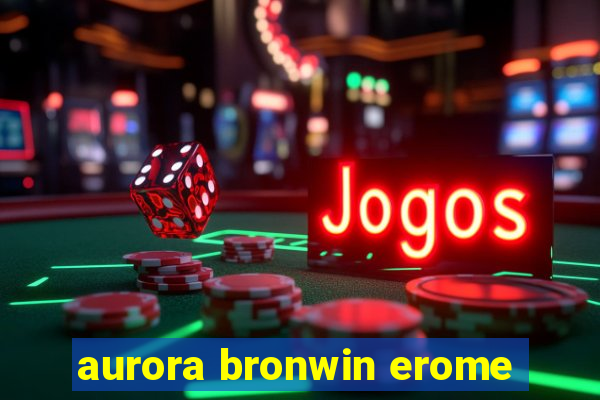 aurora bronwin erome